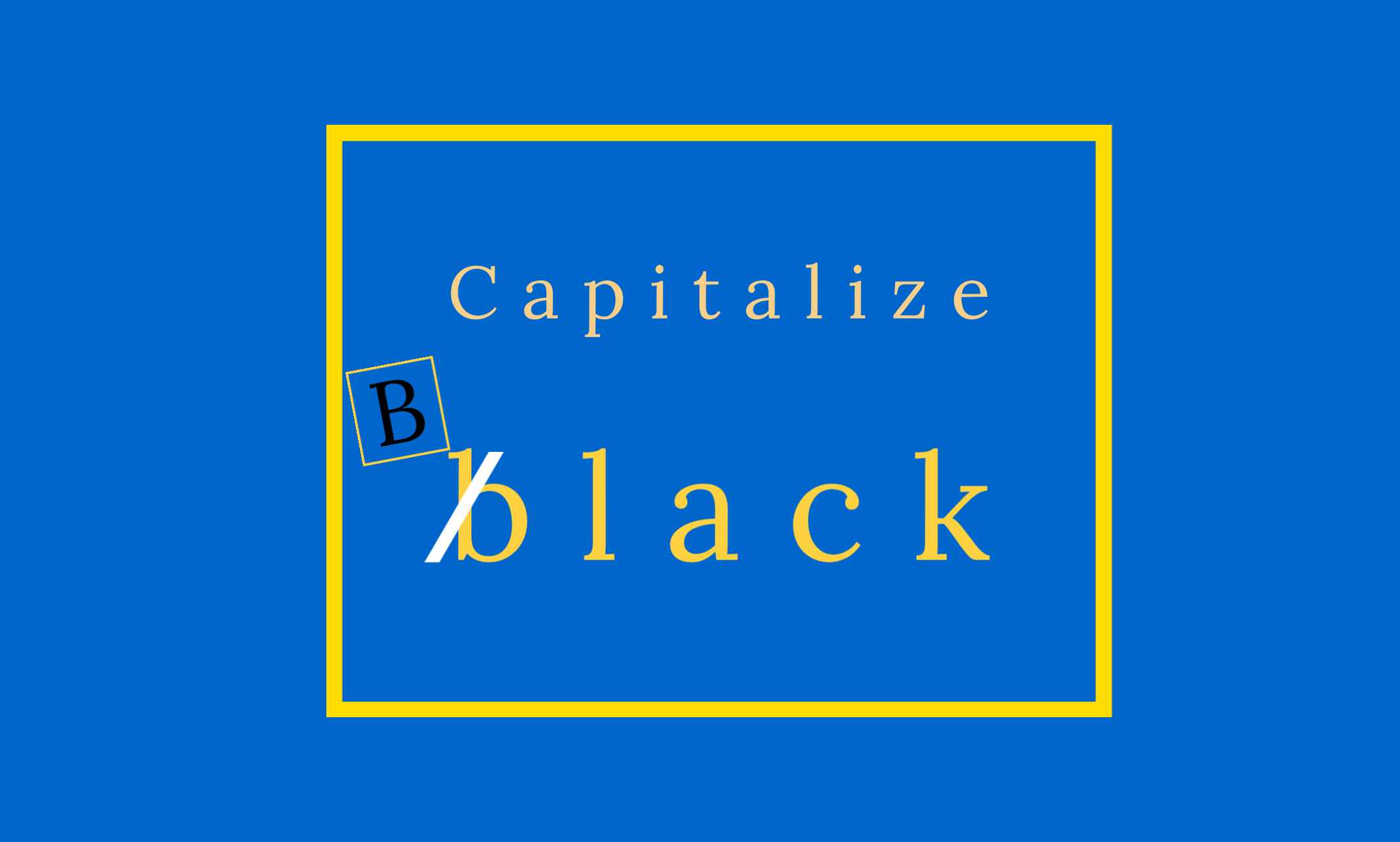 "capitalize Black graphic" with lowecase b crossed out and uppercase B on top