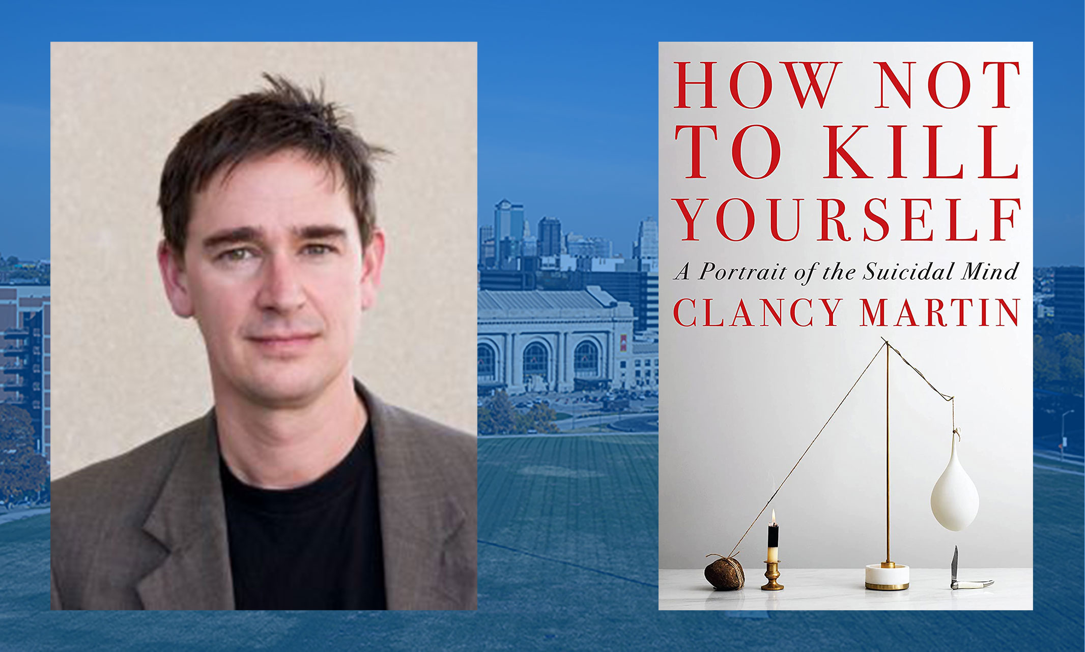 Clancy Martin and his book "How Not to Kill Yourself"